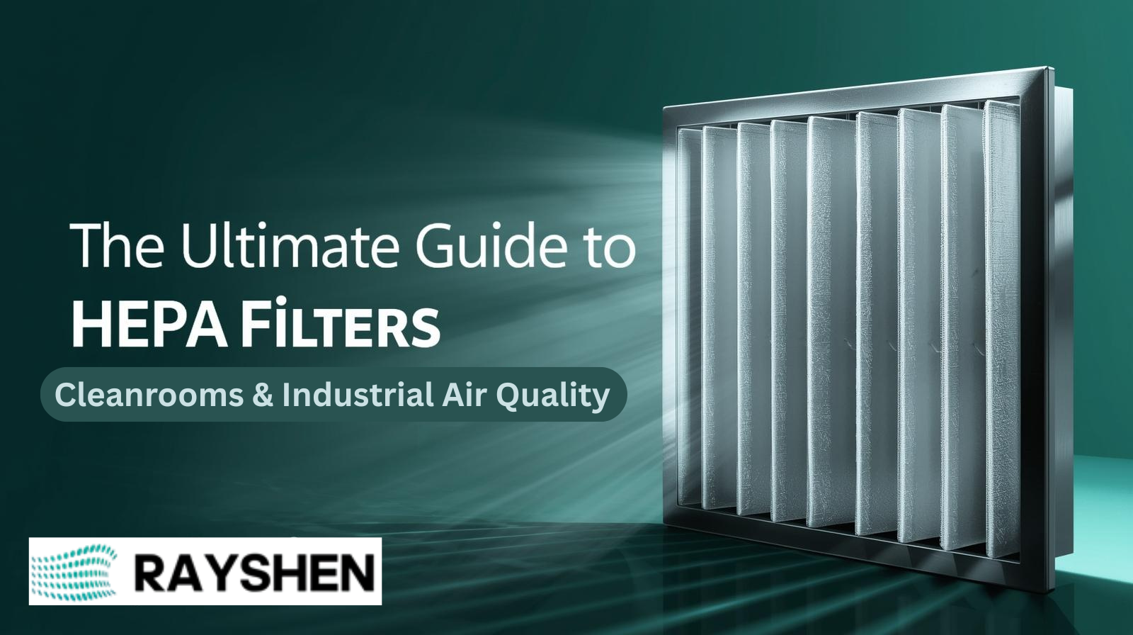 The Ultimate Guide to HEPA Filters for Cleanrooms & Industrial Air Quality (2026 Updated)